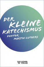 Luther: Der kleine Katechismus