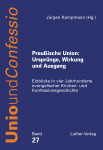 Kampmann (Hg.): Preuische Union - Ursprnge, Wirkung und Ausgang -eBook